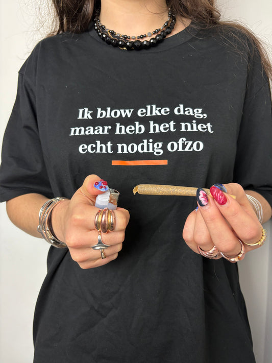 Shirt 'Ik blow elke dag maar heb het niet echt nodig ofzo' | De Speld (Bio-katoen)